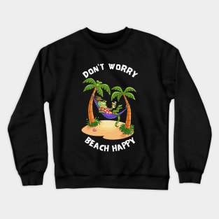 Don't Worry Beach Happy Crewneck Sweatshirt